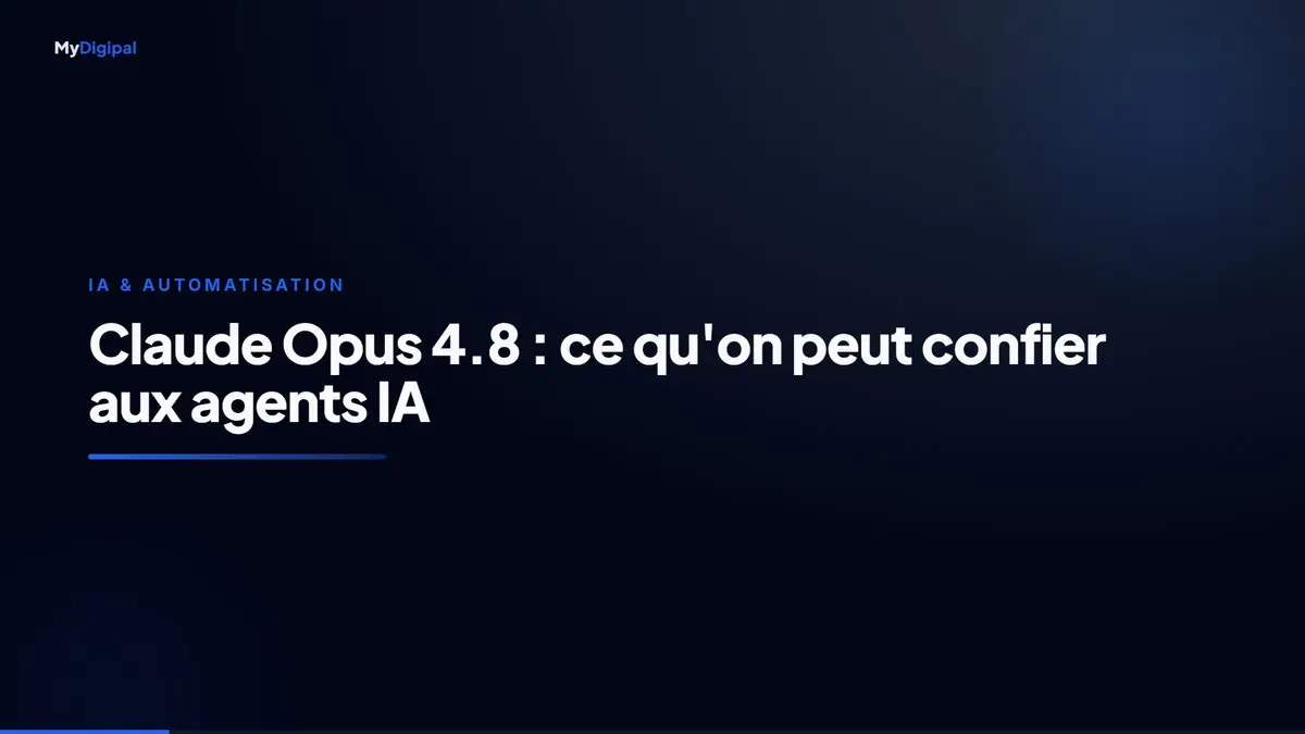 Claude Opus 4.8 : ce qu'une agence peut enfin confier à des agents IA
