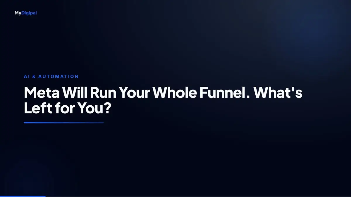 Meta Will Run Your Whole Funnel by End of 2026. So What's Left for Marketers?